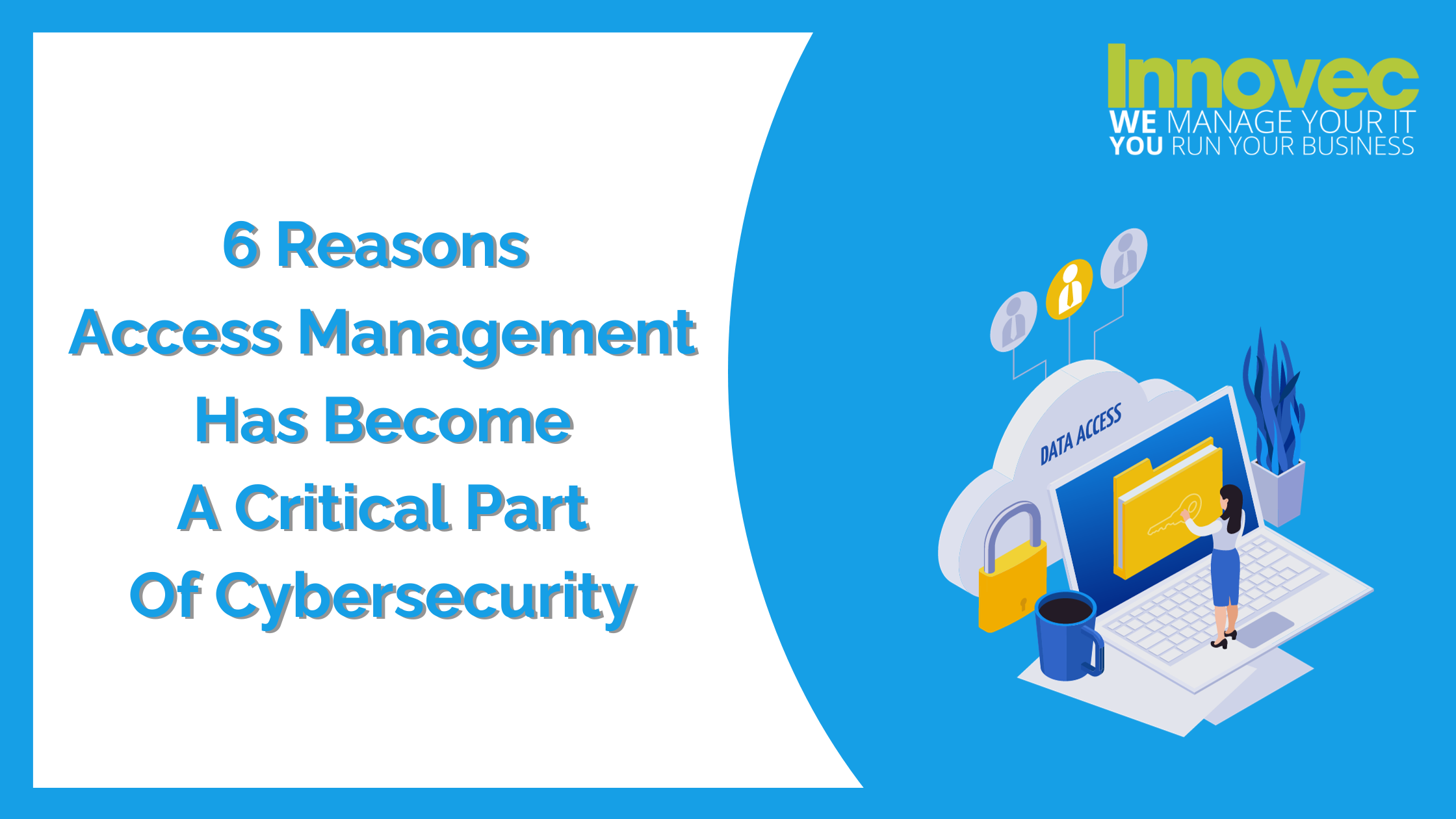 6 Reasons Why Access Management Has Become A Critical Part Of Cybersecurity