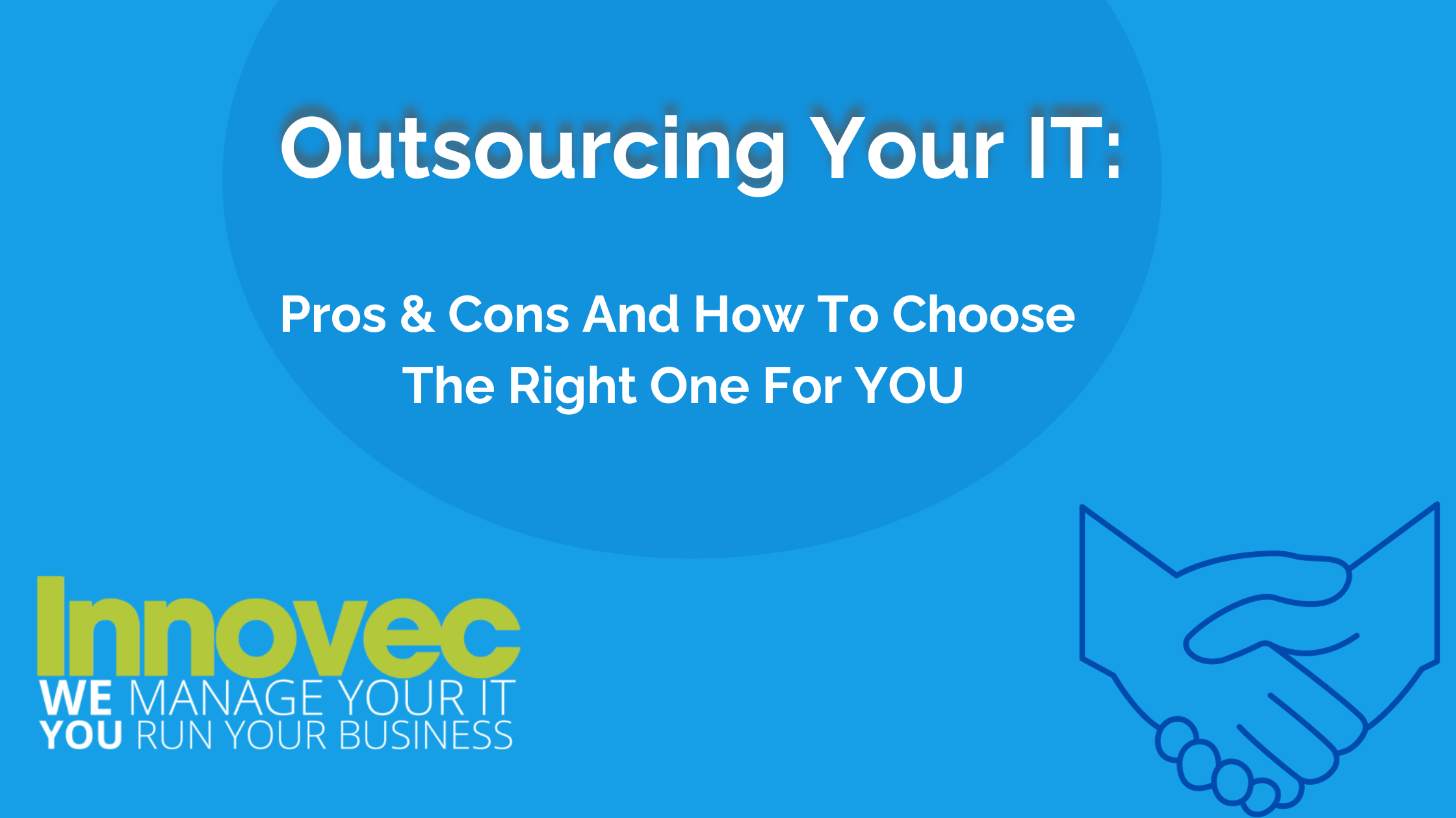 Outsourcing your IT, Pros & Cons and How to choose the right one